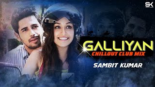 Galliyan Remix || Chillout Club Mix || SAMBIT KUMAR