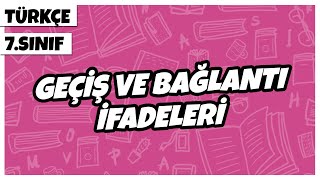 7. Sınıf Türkçe - Geçiş ve Bağlantı İfadeleri | 2022