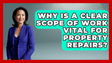 Why Is A Clear Scope Of Work Vital For Property Repairs? - Mastering Property Management