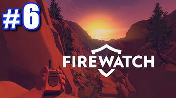 FIRE! | Firewatch Walkthrough Part 6