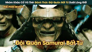 Nhóm Khảo Cổ Vô Tình Đánh Thức Binh Đoàn Samurai Ngủ Say 70 Năm Dưới Lòng Đất || Phê Phim Review