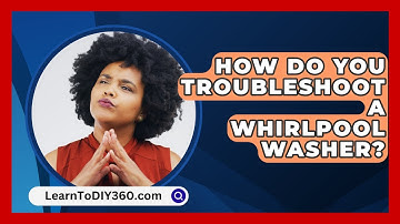 How Do You Troubleshoot A Whirlpool Washer? - LearnToDIY360.com