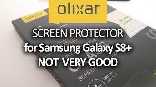 OLIXAR SCREEN PROTECTOR (Galaxy S8+) - NOT  VERY GOOD