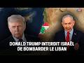 Trump interdit Israël de bombarder le Liban｜LCI