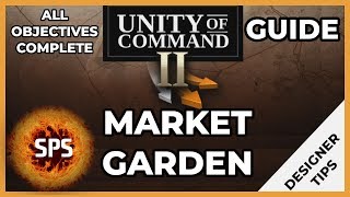 Unity of Command II - MARKET GARDEN - With DESIGNER'S TIPS - All Objectives Complete - Guide