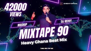 Mixtape 90 - Heavy Ghana Beat Mix || Tamil Non Stop Mix || Dj Revvy