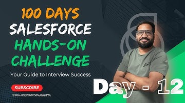 Day 12 of 100 | Live Salesforce Hands-on Challenge Series with Sanjay Gupta Powered by Skill Horizon