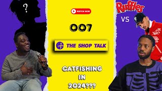Falling for a Catfish & Tackling Societal Complexes | The Shop Talk Podcast Ep. 7