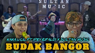 BUDAK BANGOR - [ KAKA UCIL FT IPEY RIFALDI x SULTAN MUSIC ]  music video live