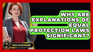 Why Are Explanations of Equal Protection Laws Significant - Justice System Explained