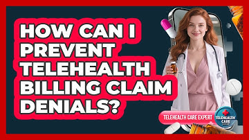 How Can I Prevent Telehealth Billing Claim Denials? - Telehealth Care Expert