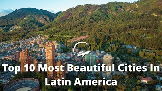 Top 10 Most Beautiful Cities in Latin America  |  Cities To Visit While Traveling in Latin America