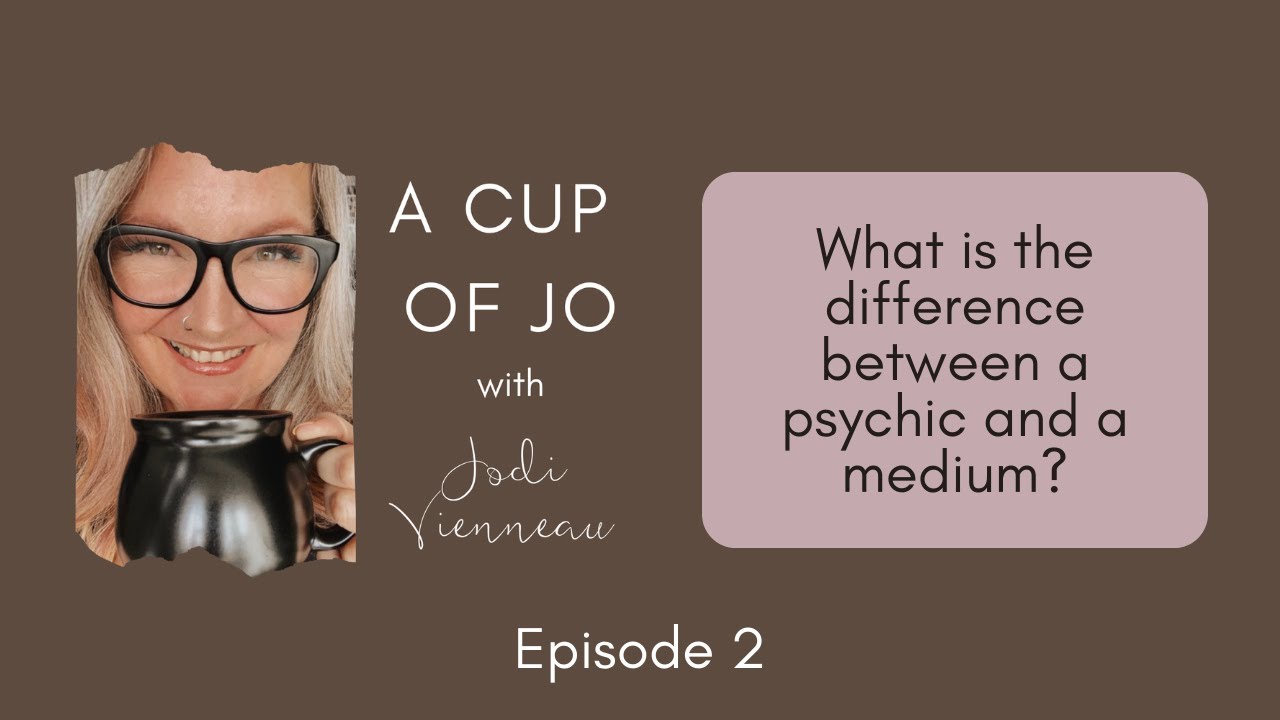 A Cup of Jo Episode 2 - What is the difference between a psychic and a medium?