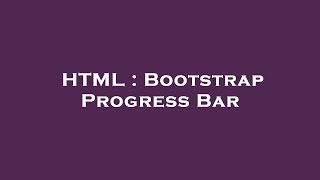 HTML : Bootstrap Progress Bar