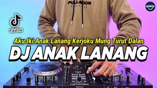 DJ AKU IKI ANAK LANANG KERJOKU MUNG TURUT DALAN - ANAK LANANG REMIX FULL BASS TIKTOK TERBARU 2024