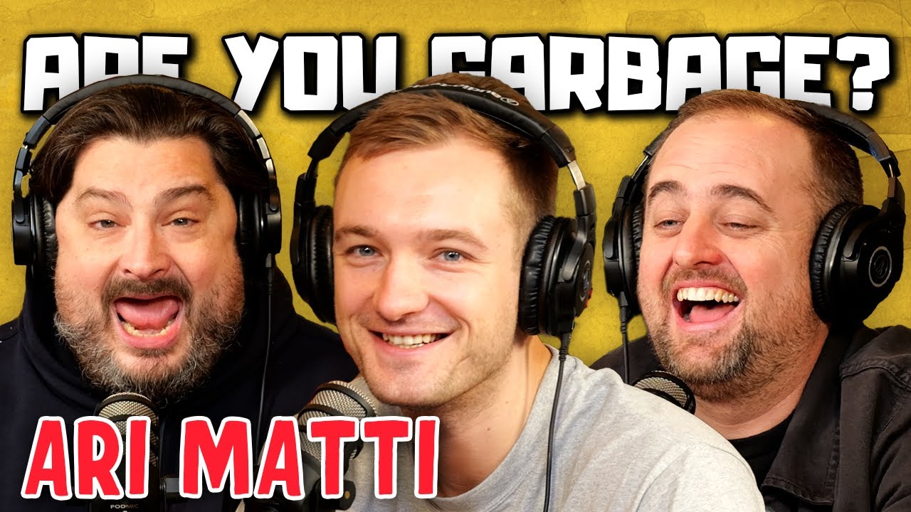 Ari Matti | Are You Garbage Comedy Podcast