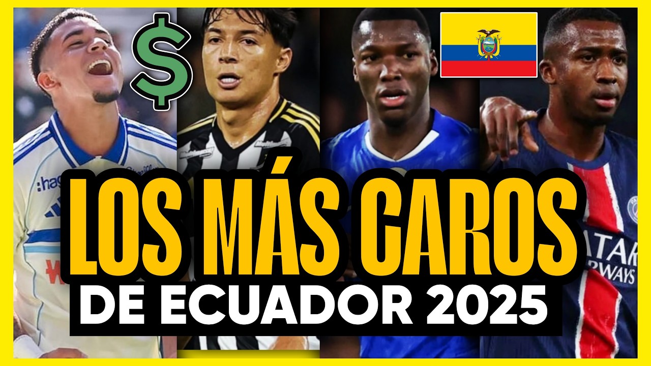 TOP 12 DE LOS JUGADORES ECUATORIANOS MÁS CAROS EN 2025 (ACTUALIZACIÓN)