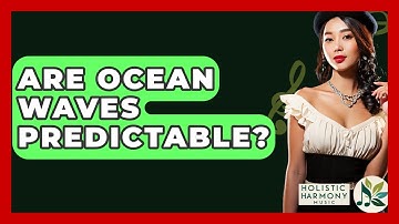 Are Ocean Waves Predictable? - Holistic Harmony Music