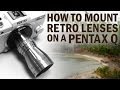 Mount a Retro Lens on Your Pentax Q Camera!