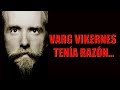 VARG VIKERNES TENÍA RAZÓN...