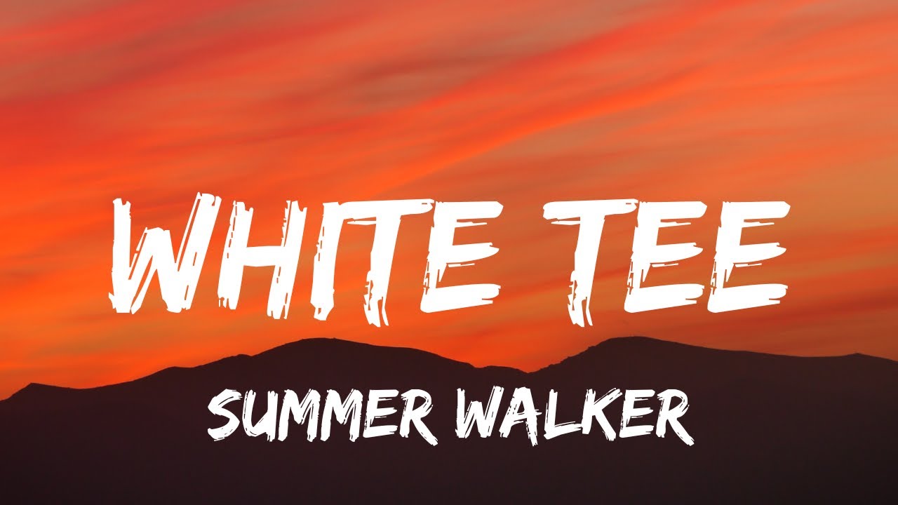 White Tee – música e letra de Summer Walker, NO1-NOAH