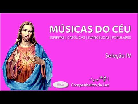 MÚSICAS DO CÉU IV | As melhores músicas espíritas, católicas e evangélicas | Companheiros da Luz