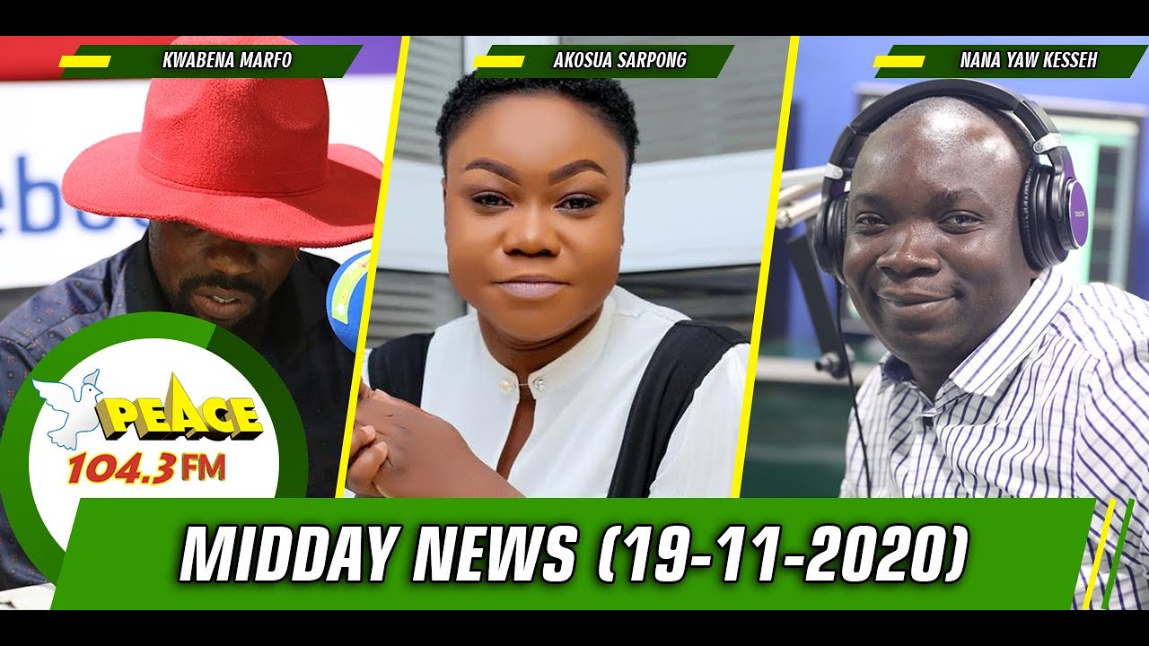 Akan News @ Midday On Peace 104.3 FM (19/11/2020) - YouTube.