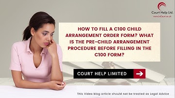 How to fill a C100 Child Arrangement Order form pre Child Arrangement procedure in the C100