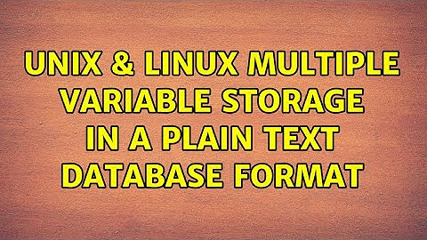 Unix & Linux: Multiple variable storage in a plain text database format (2 Solutions!!)