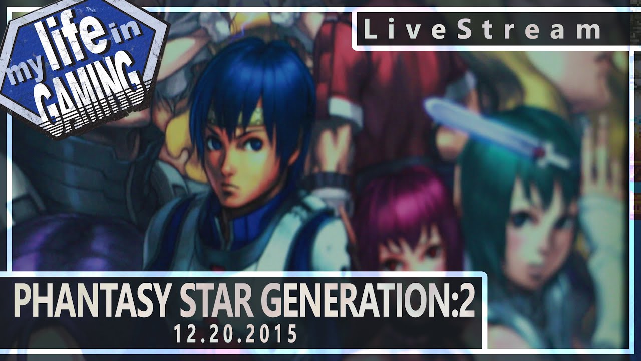 Phantasy Star Generation: 2 (w/Generation-16) 12.20.2015 :: LiveStream - MY LIFE IN GAMING - Phantasy Star Generation: 2 (w/Generation-16) 12.20.2015 :: LiveStream - MY LIFE IN GAMING