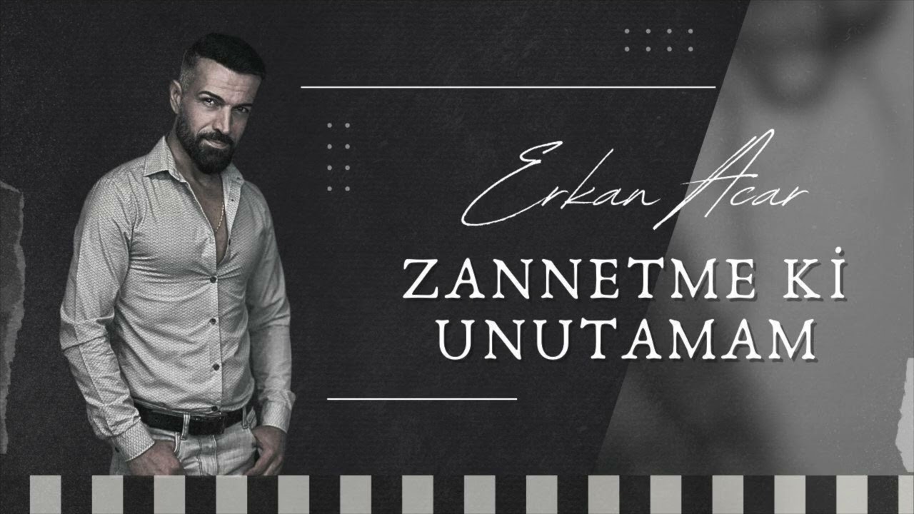 Erkan Acar-Zannetme Ki Unutamam