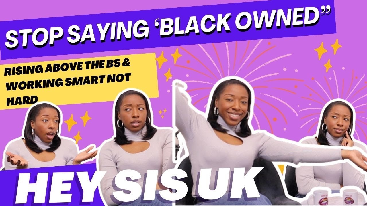 Stop saying 'BLACK OWNED' | Hey Sis UK 