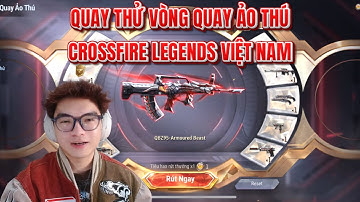 Quay Thử VÒNG QUAY ẢO THÚ CROSSFIRE LEGENDS VIỆT NAM : QBZ95 - ARMOURED BEAST VÀ SET SÚNG CỰC NGON