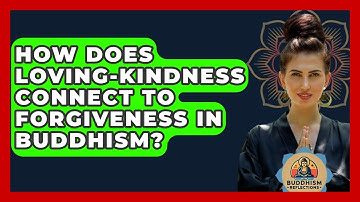 How Does Loving-kindness Connect To Forgiveness In Buddhism? - Buddhism Reflections