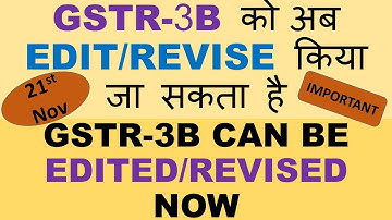GST : GSTR 3B CAN BE EDITED/REVISED NOW, REVISE/RESET/EDIT GSTR 3B