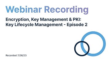 Encryption, Key Management & PKI  Key Lifecycle Management Webinar