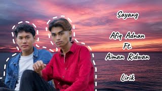 Afiq Adnan Ft. Aiman Ridwan - Sayang Lirik