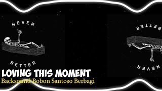 LOVING THIS MOMENT BACKSOUND BOBON SANTOSO BERBAGI #2