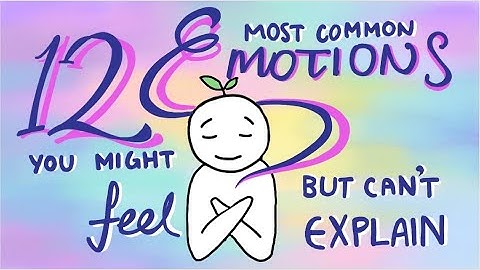 12 Emotions You Might Feel But Can