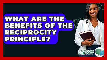 What Are The Benefits Of The Reciprocity Principle? - The Language Library