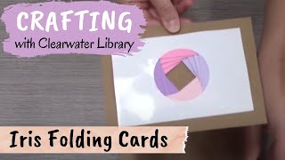 Crafting with Clearwater Library: Iris Folding Cards