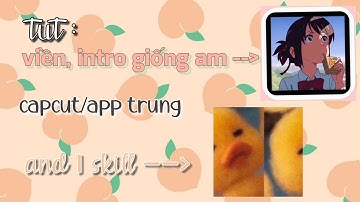 Tut Viền, Intro Giống Như Am And 1 Skill Capcut/App trung