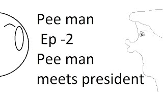 Pee man meets the president : Pee man - Ep 2