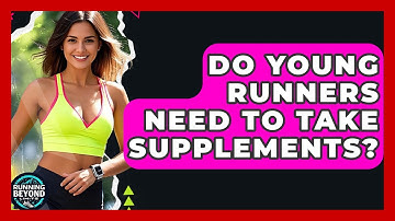 Do Young Runners Need To Take Supplements? - Running Beyond Limits