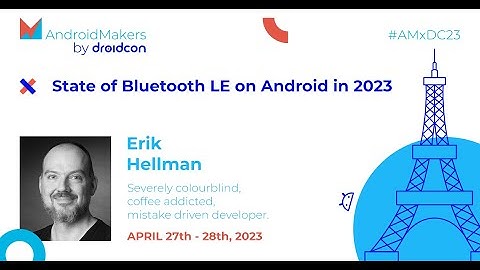 State of Bluetooth LE on Android in 2023 - Erik Hellman