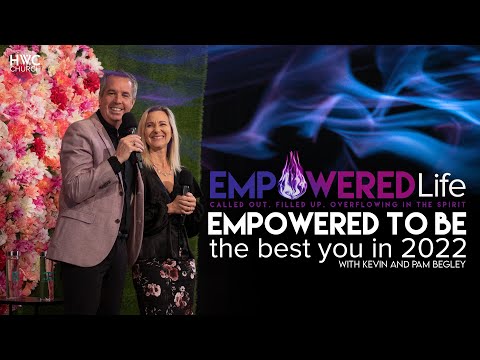Empowered To Be The Best You IN 2022 | Kevin and Pam Begley