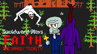 Squidward Plays FAITH: The Unholy Trinity - Part 1 - Spider Boy and Faceless Girl