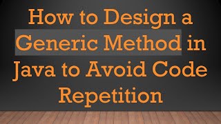 How to Design a Generic Method in Java to Avoid Code Repetition