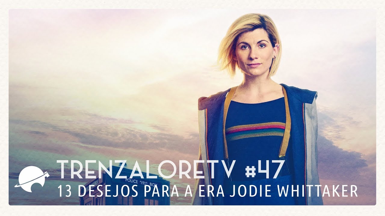 TrenzaloreTV #47: 13 desejos para a era Jodie Whittaker