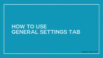 Reach ERP Software I Version 4 - How To Use General Settings Tab?